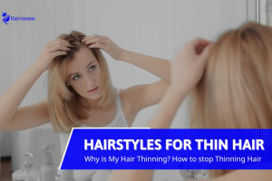 Why is My Hair Thinning? Best Hairstyles for Thin Hair 